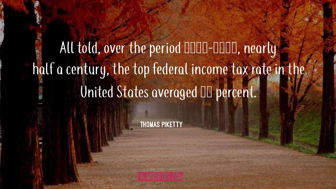 Thomas Piketty Quotes: All told, over the period