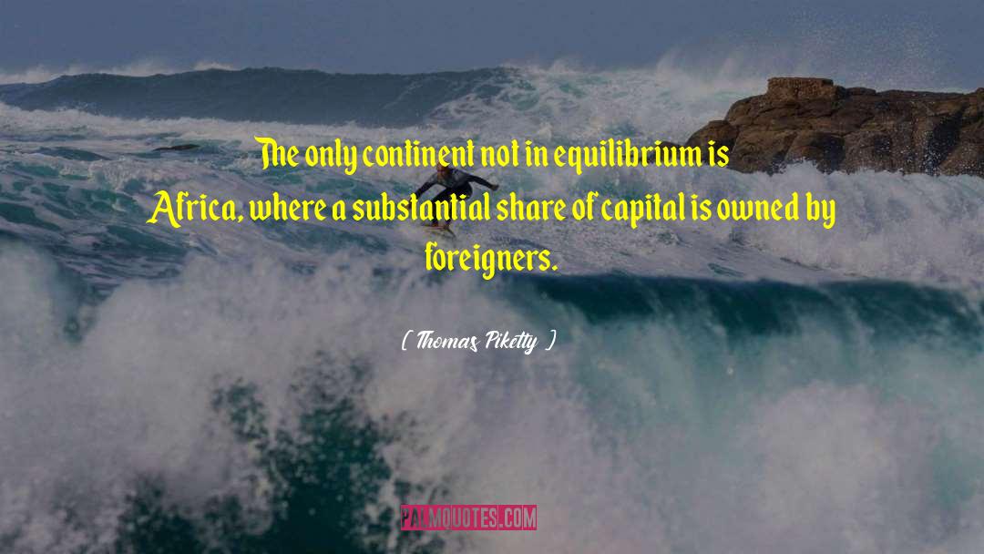 Thomas Piketty Quotes: The only continent not in