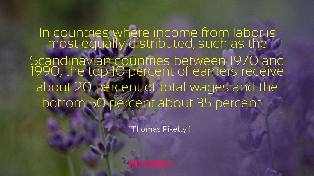 Thomas Piketty Quotes: In countries where income from