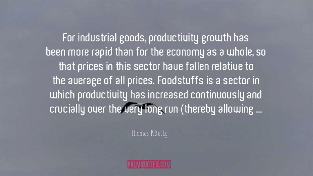 Thomas Piketty Quotes: For industrial goods, productivity growth