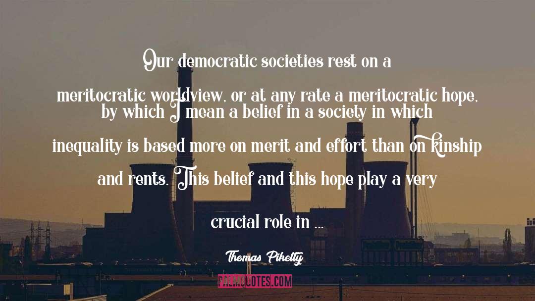 Thomas Piketty Quotes: Our democratic societies rest on