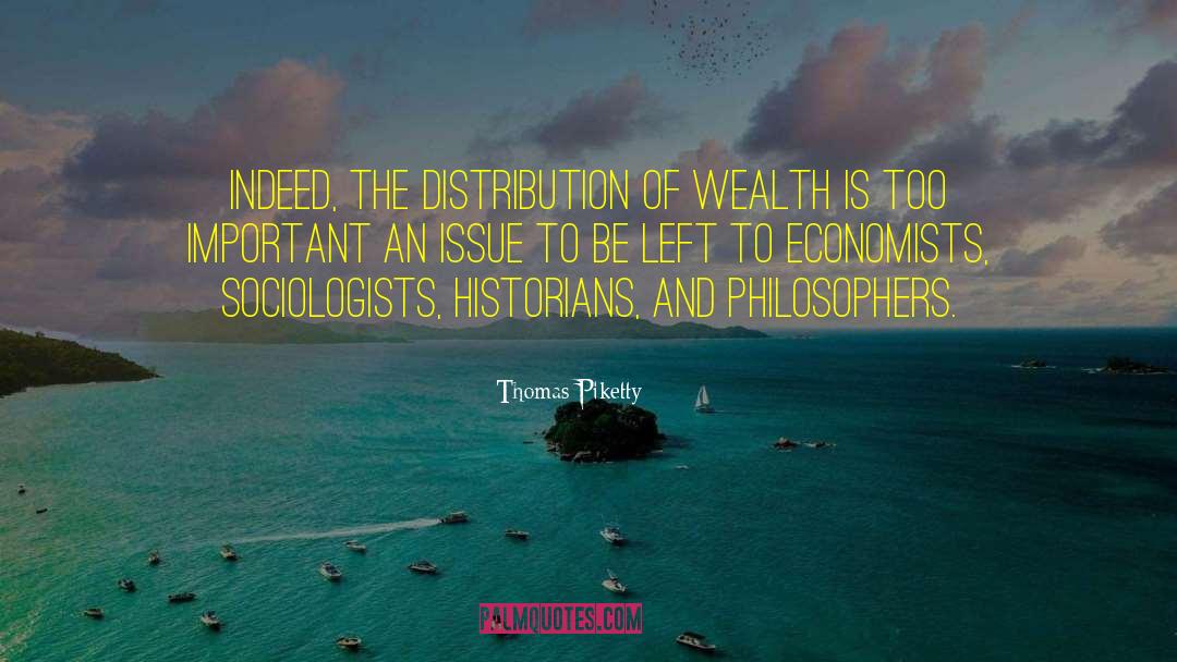 Thomas Piketty Quotes: Indeed, the distribution of wealth