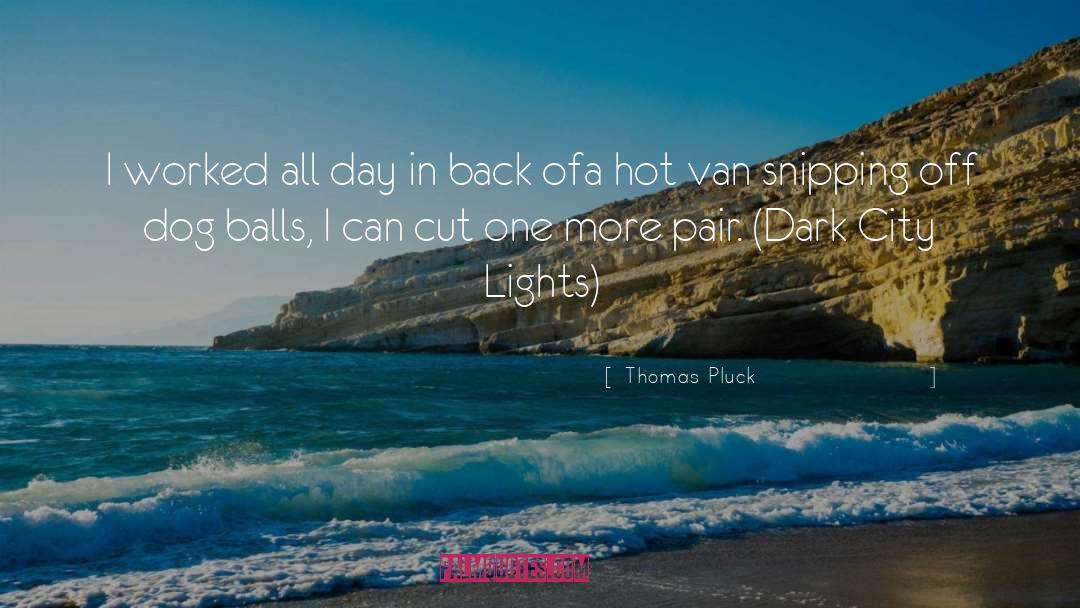 Thomas Pluck Quotes: I worked all day in