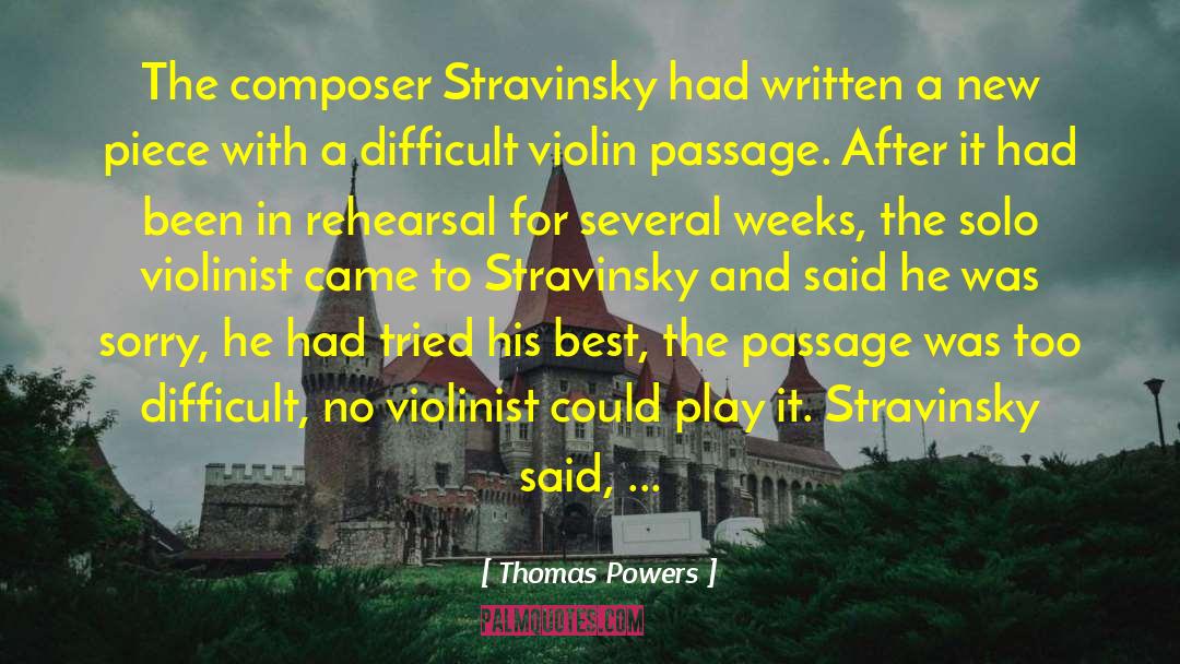 Thomas Powers Quotes: The composer Stravinsky had written