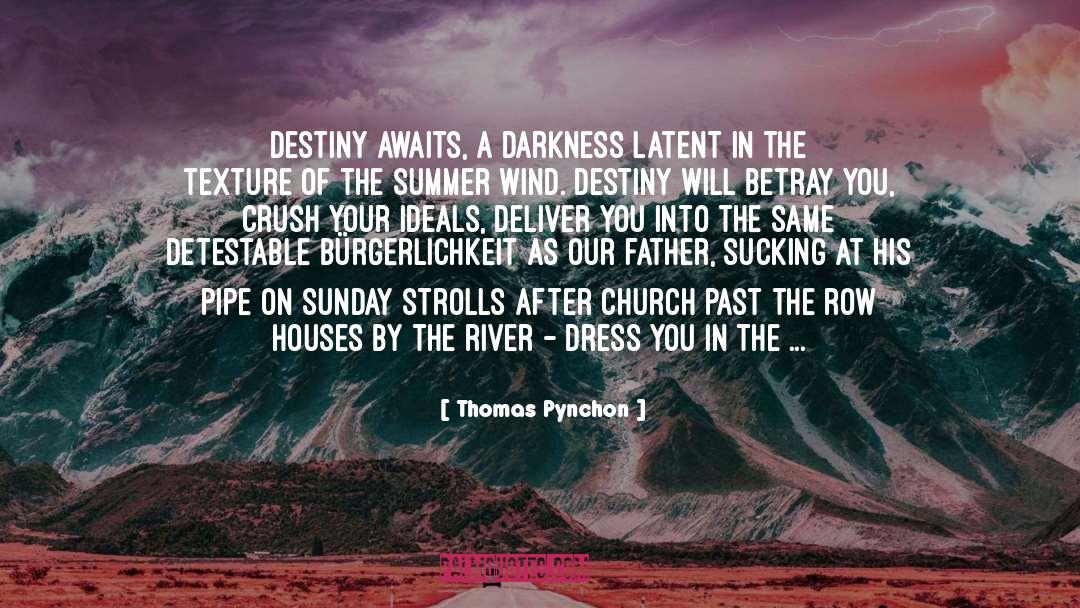 Thomas Pynchon Quotes: Destiny awaits, a darkness latent