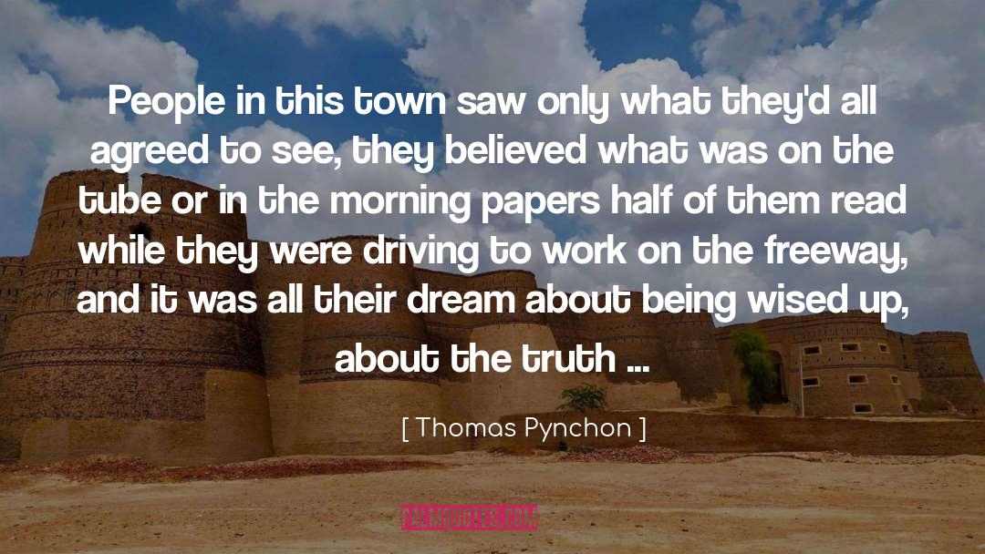 Thomas Pynchon Quotes: People in this town saw