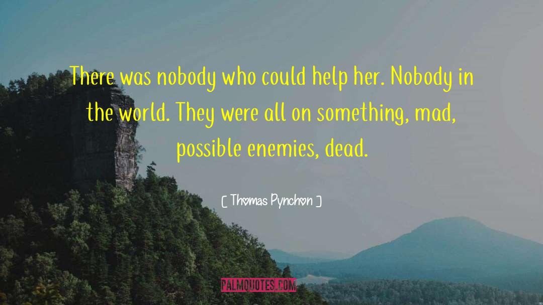 Thomas Pynchon Quotes: There was nobody who could