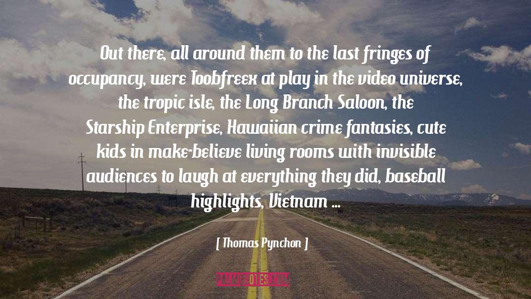 Thomas Pynchon Quotes: Out there, all around them