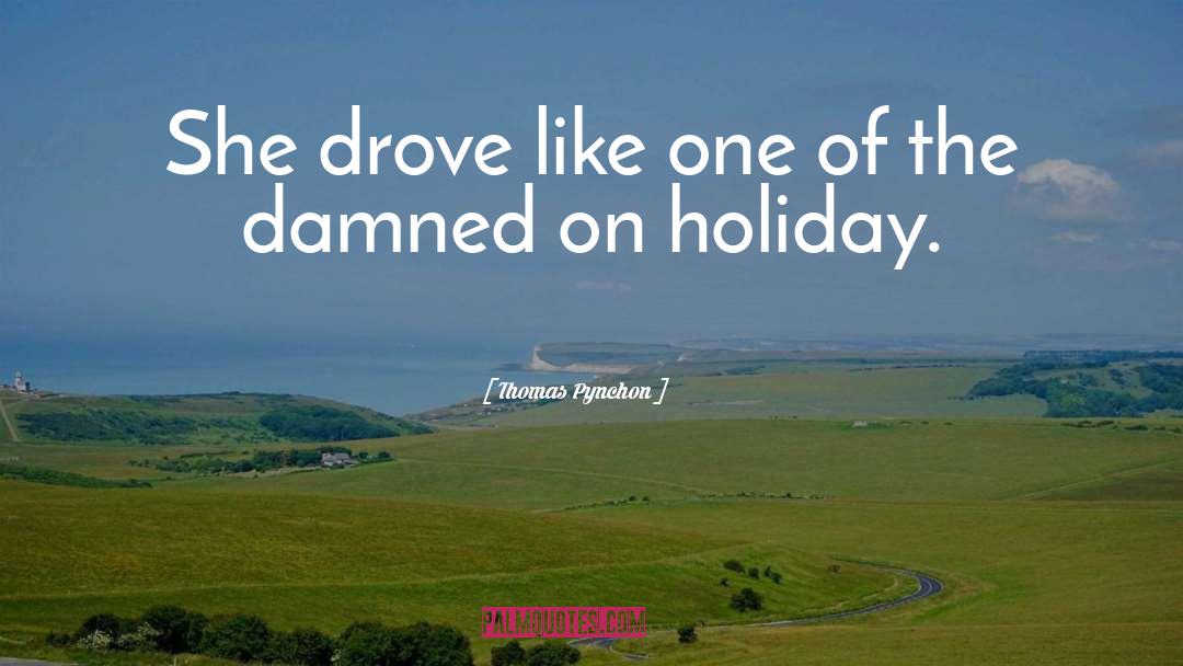 Thomas Pynchon Quotes: She drove like one of