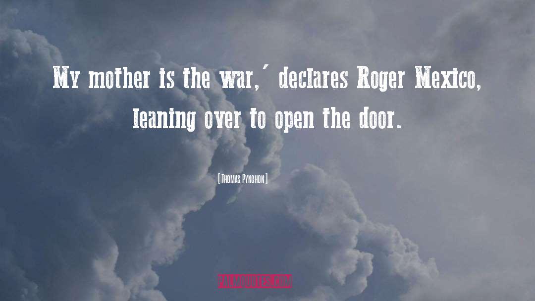 Thomas Pynchon Quotes: My mother is the war,'