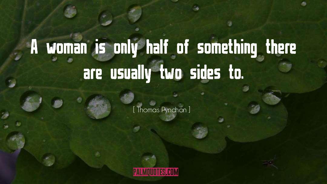 Thomas Pynchon Quotes: A woman is only half