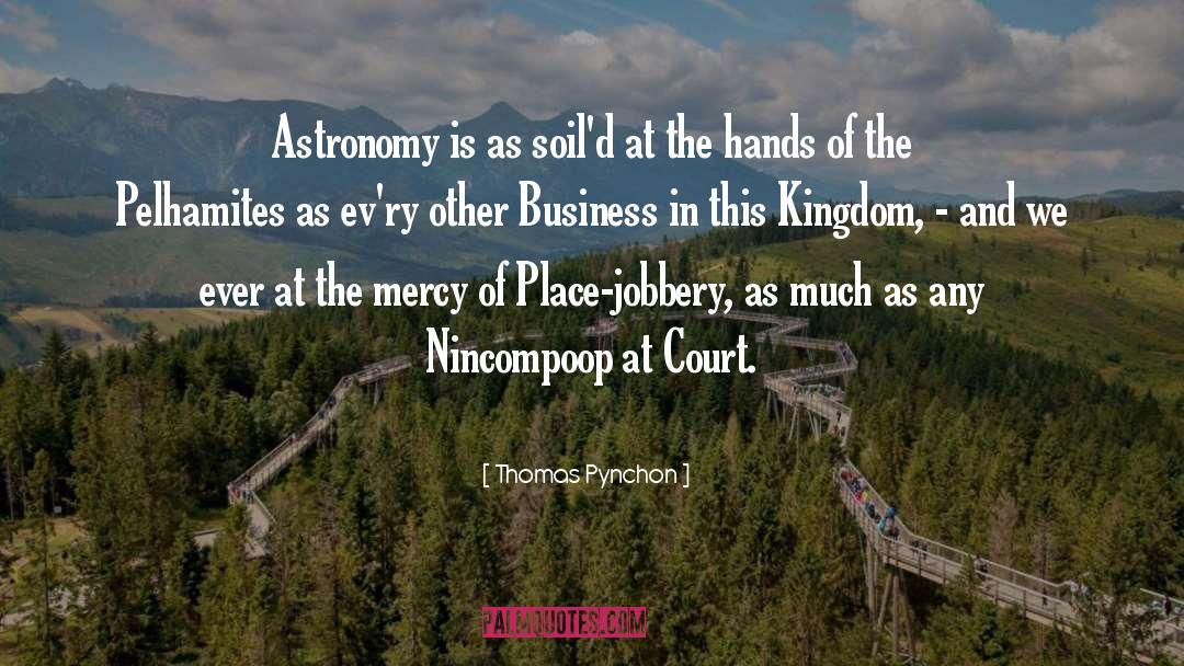 Thomas Pynchon Quotes: Astronomy is as soil'd at