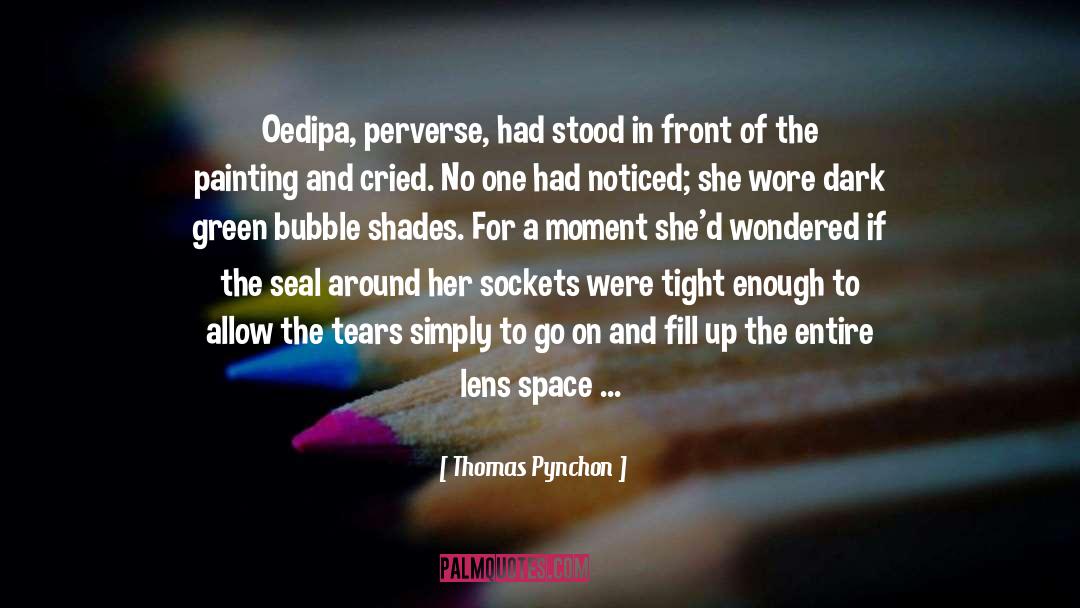 Thomas Pynchon Quotes: Oedipa, perverse, had stood in