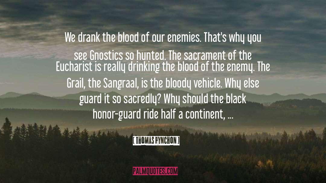 Thomas Pynchon Quotes: We drank the blood of