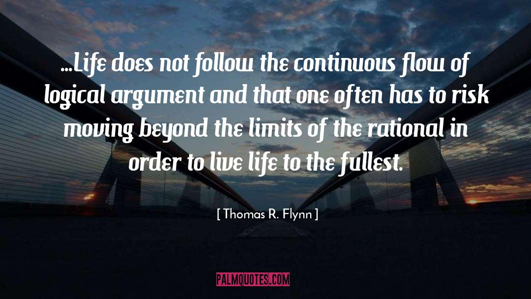 Thomas R. Flynn Quotes: ...Life does not follow the