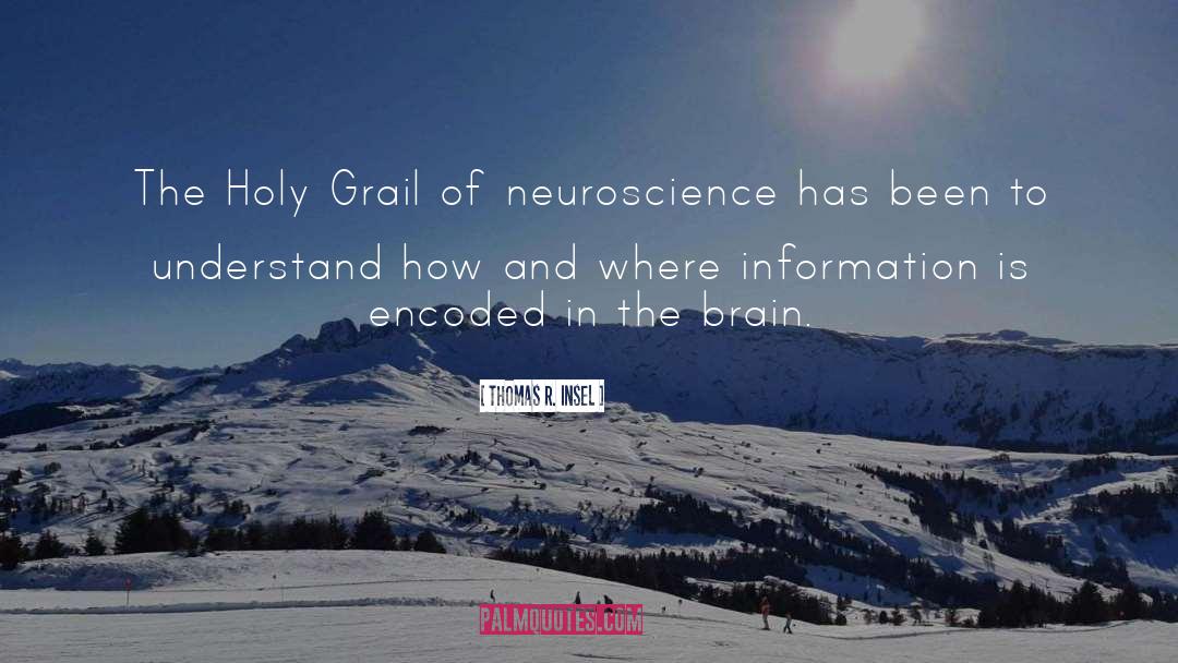 Thomas R. Insel Quotes: The Holy Grail of neuroscience