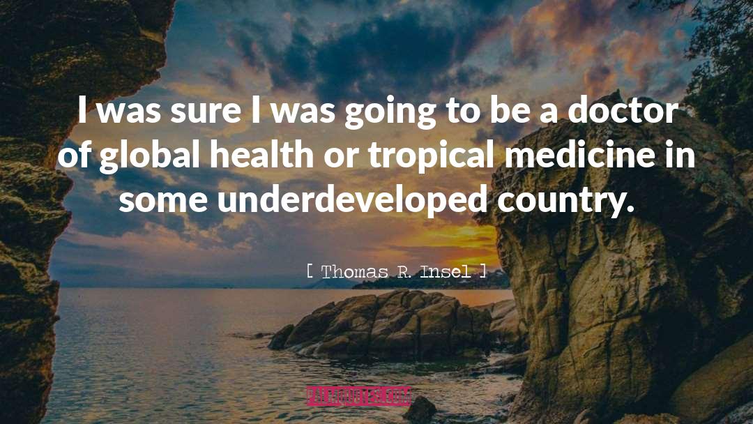 Thomas R. Insel Quotes: I was sure I was