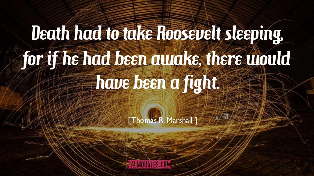 Thomas R. Marshall Quotes: Death had to take Roosevelt