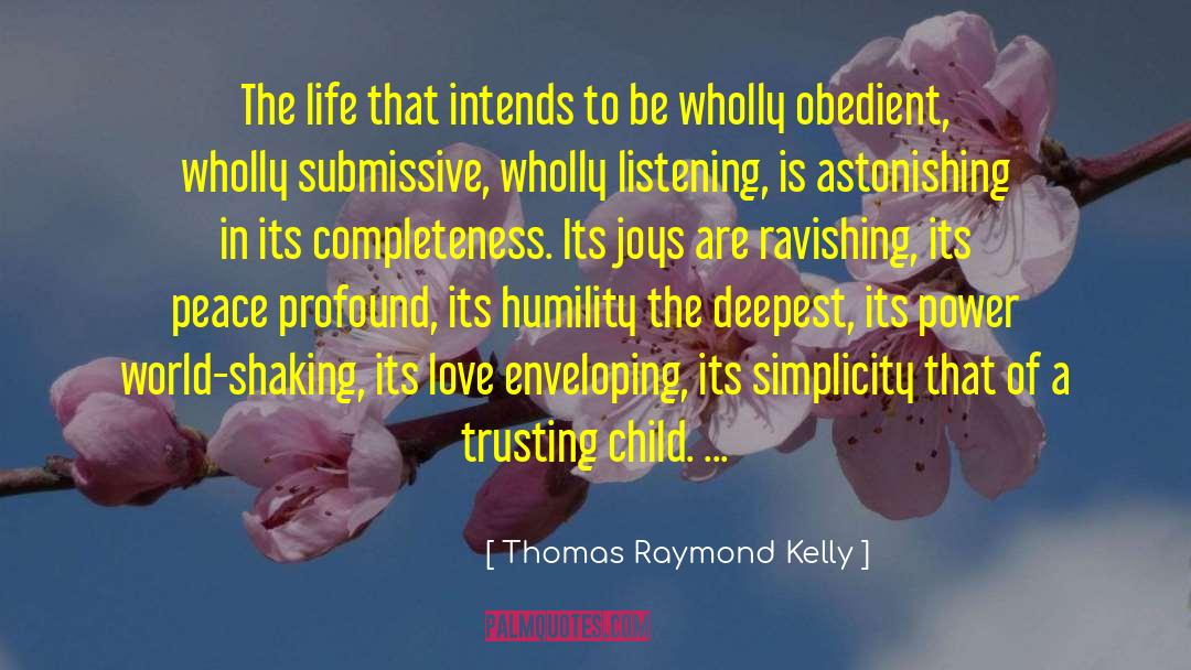 Thomas Raymond Kelly Quotes: The life that intends to