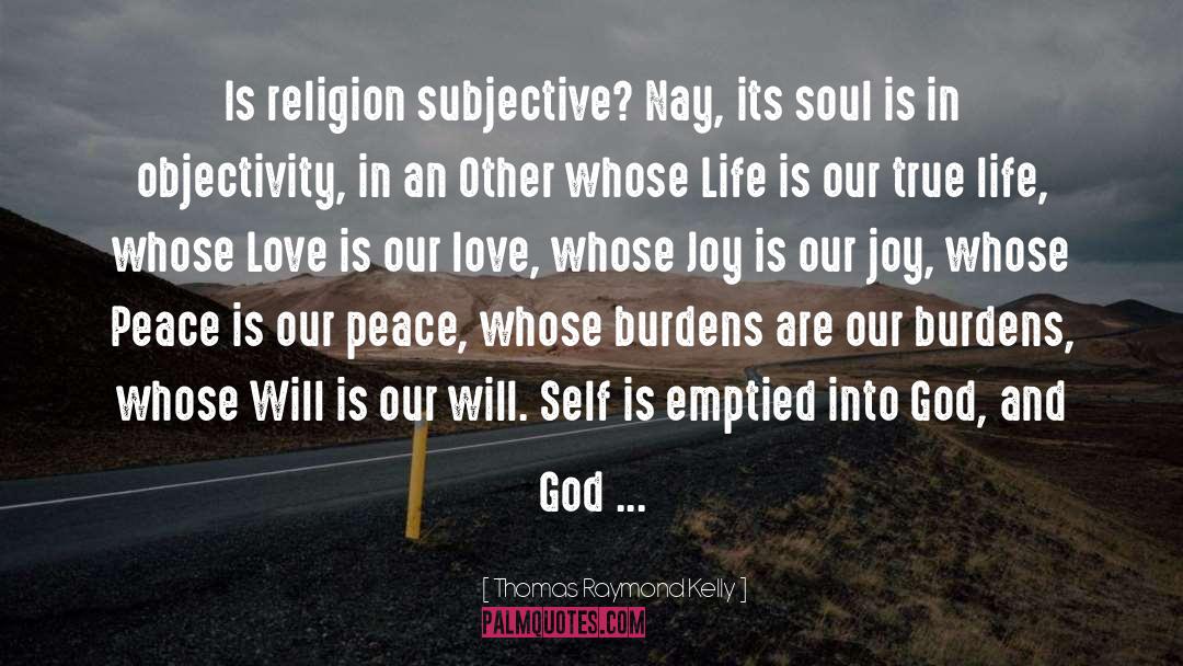 Thomas Raymond Kelly Quotes: Is religion subjective? Nay, its