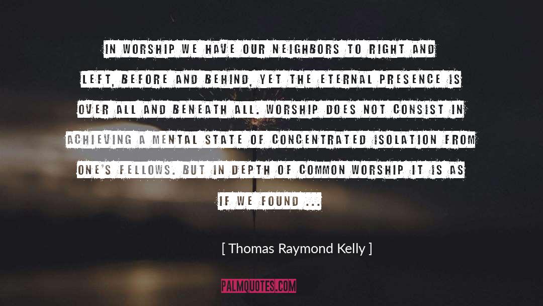 Thomas Raymond Kelly Quotes: In worship we have our