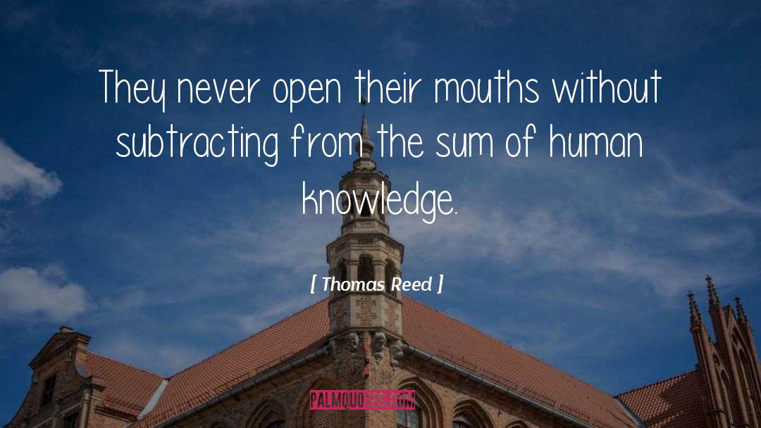 Thomas Reed Quotes: They never open their mouths