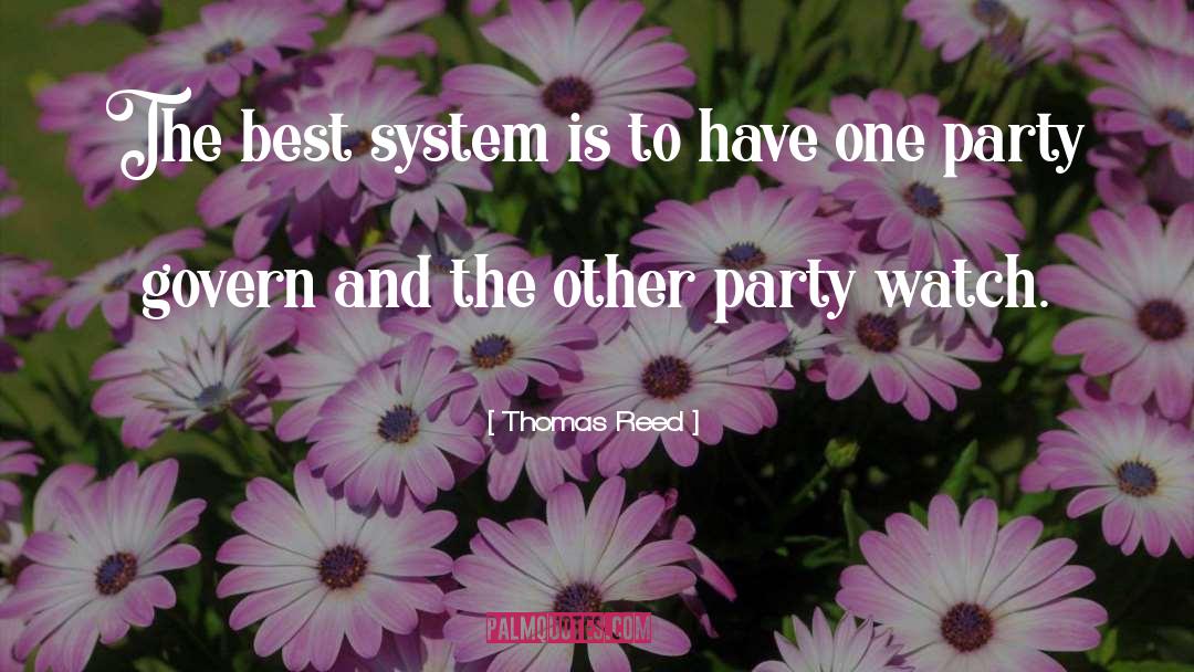 Thomas Reed Quotes: The best system is to