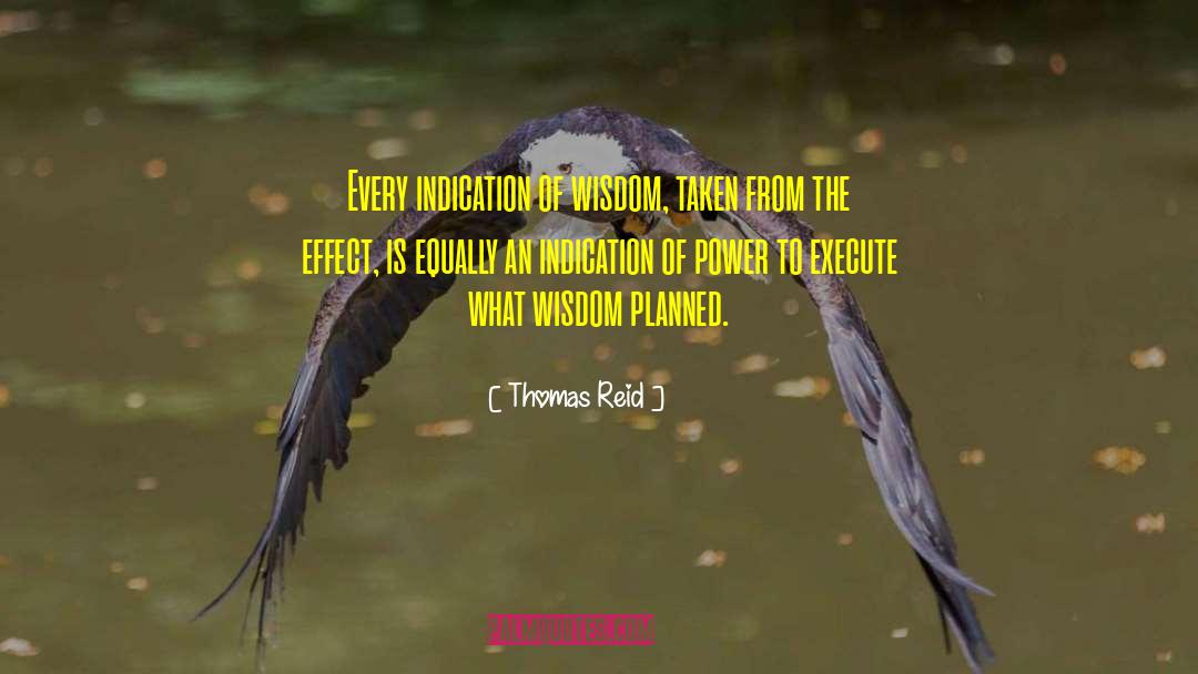 Thomas Reid Quotes: Every indication of wisdom, taken