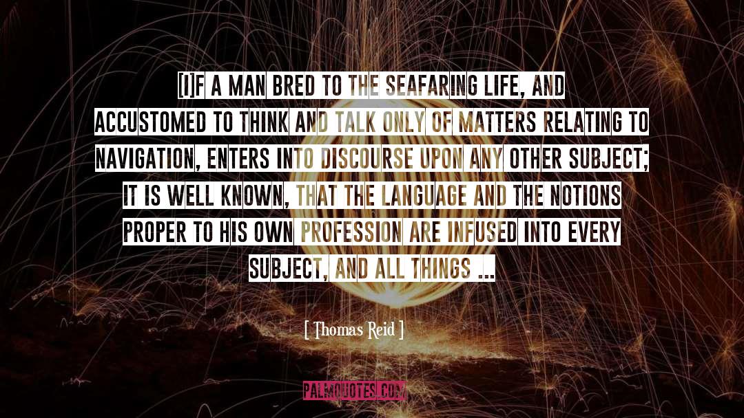 Thomas Reid Quotes: [I]f a man bred to