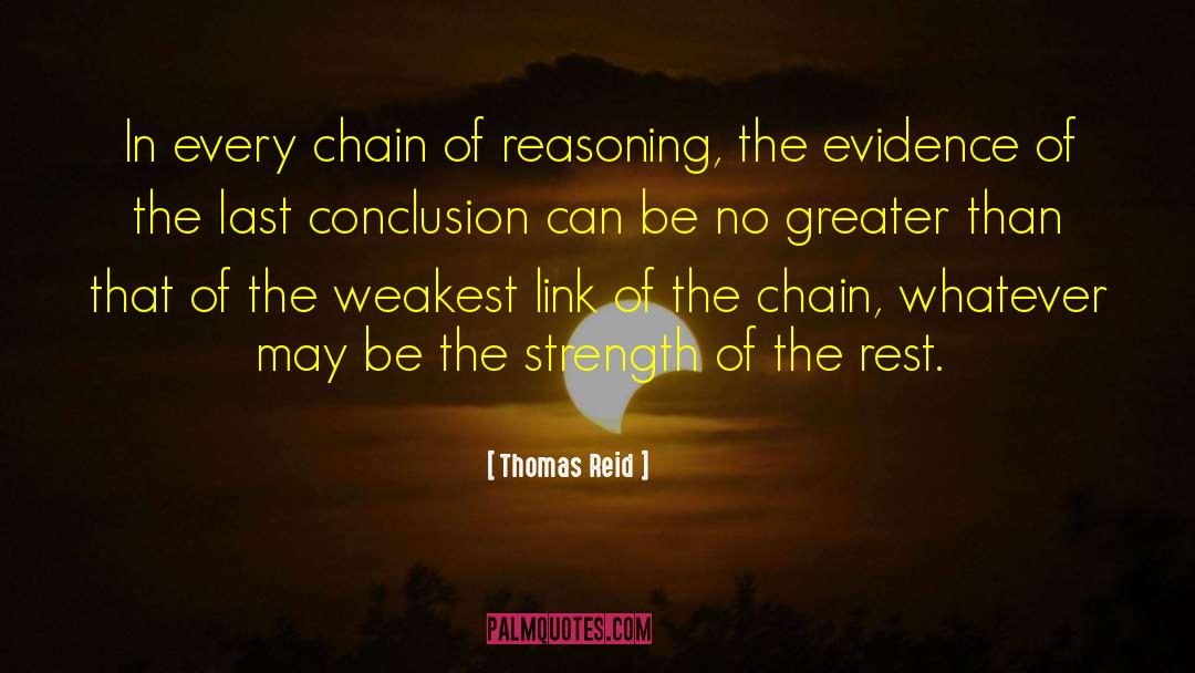 Thomas Reid Quotes: In every chain of reasoning,