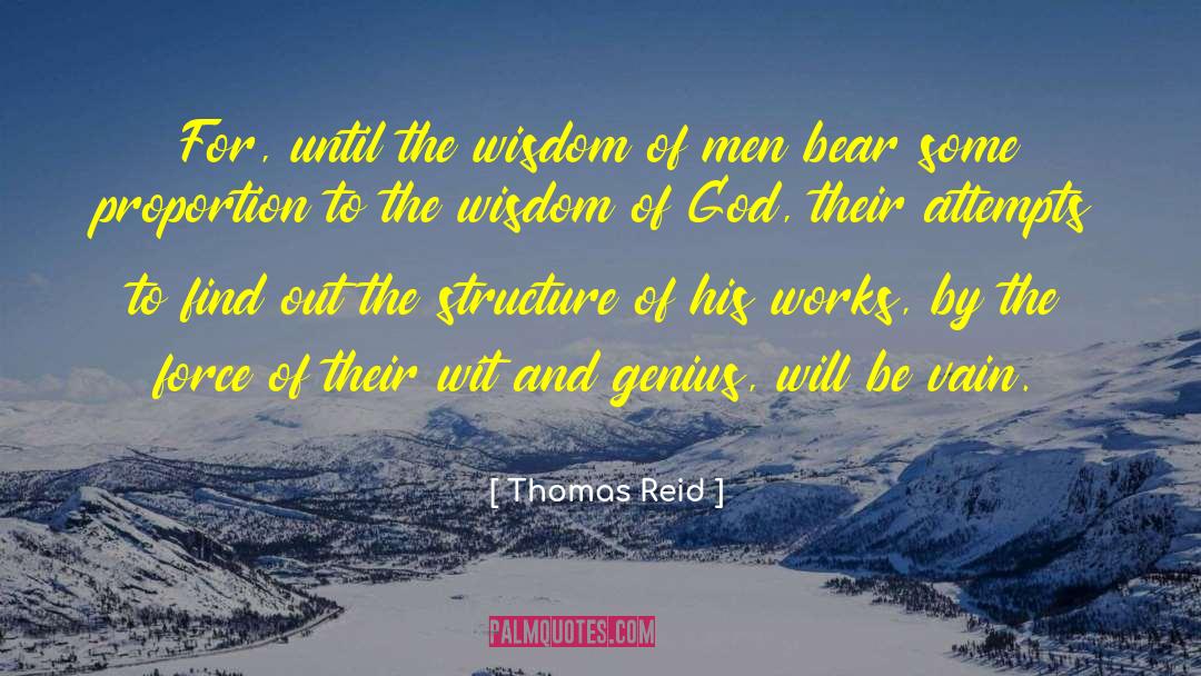 Thomas Reid Quotes: For, until the wisdom of