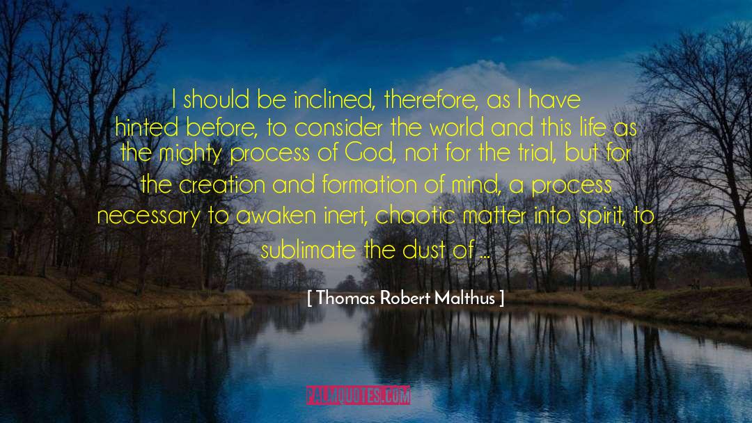 Thomas Robert Malthus Quotes: I should be inclined, therefore,