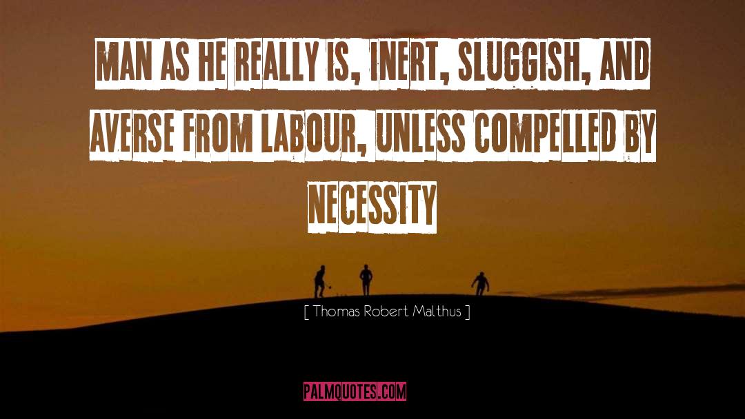 Thomas Robert Malthus Quotes: man as he really is,