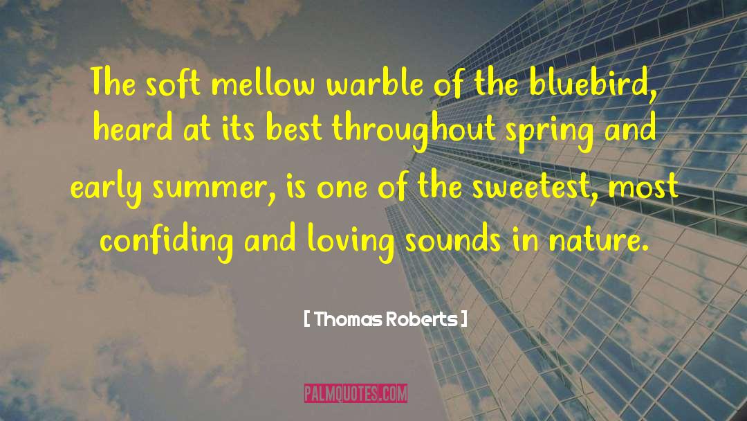 Thomas Roberts Quotes: The soft mellow warble of