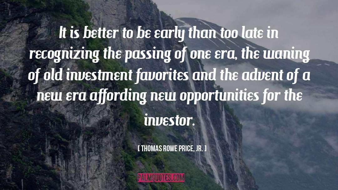 Thomas Rowe Price, Jr. Quotes: It is better to be