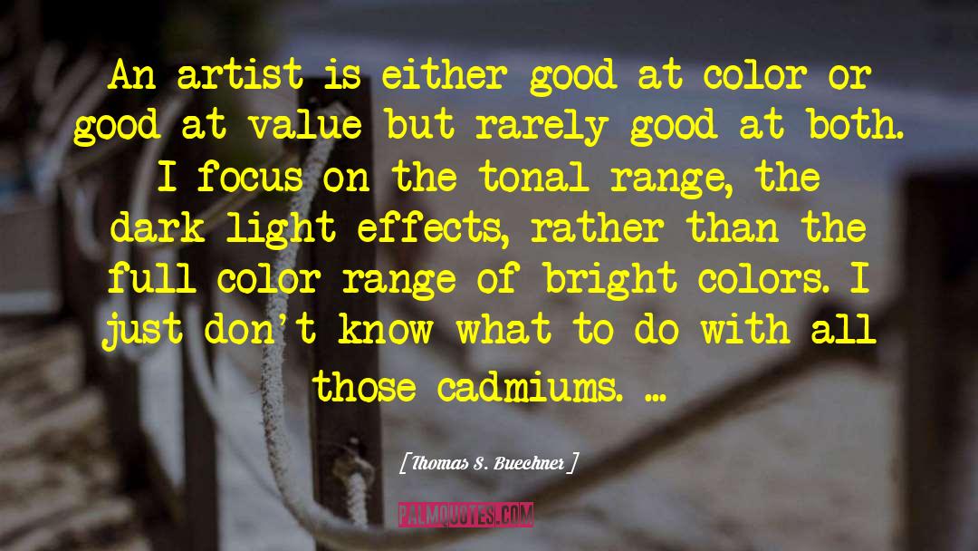 Thomas S. Buechner Quotes: An artist is either good