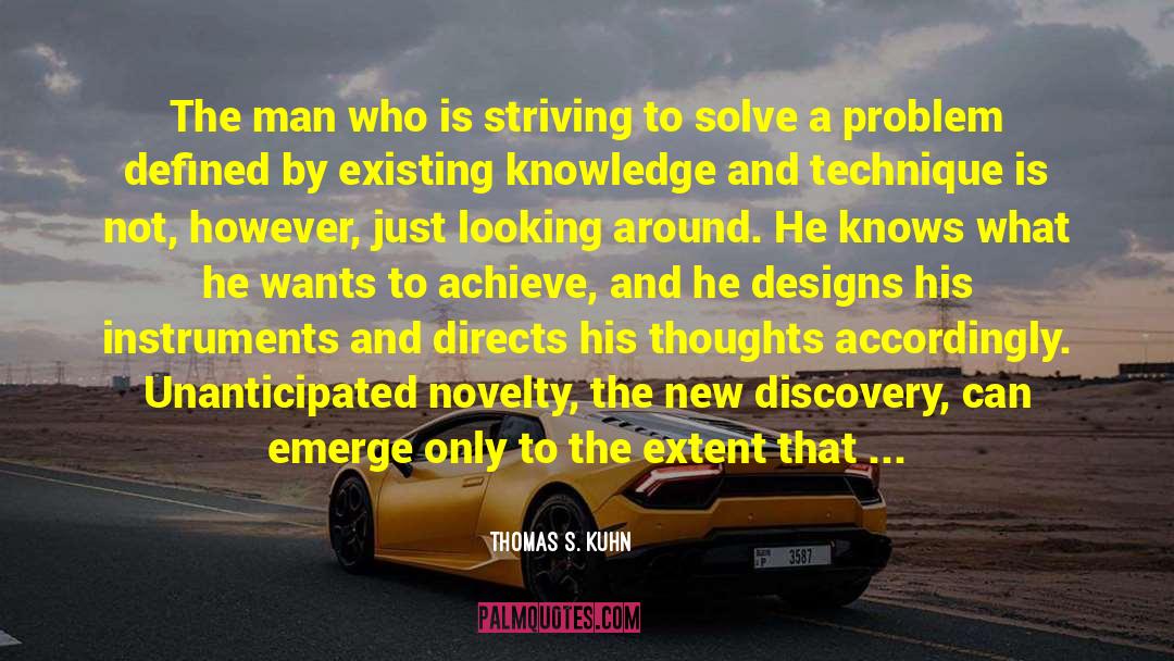 Thomas S. Kuhn Quotes: The man who is striving