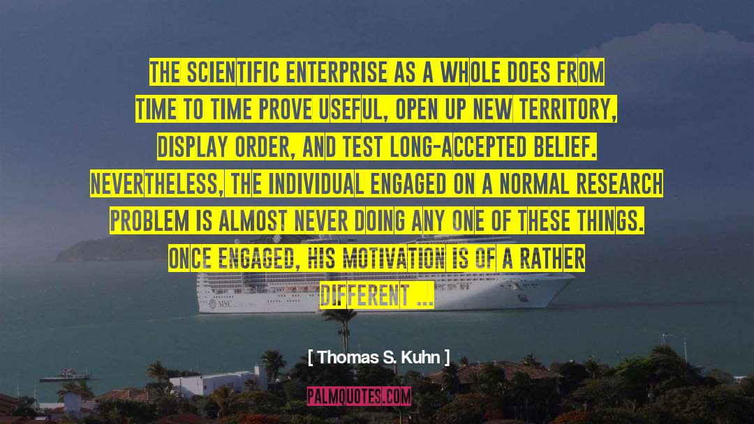 Thomas S. Kuhn Quotes: The scientific enterprise as a