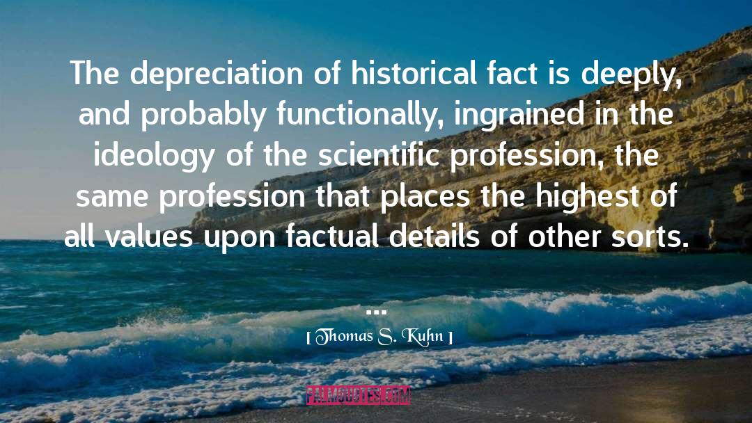Thomas S. Kuhn Quotes: The depreciation of historical fact