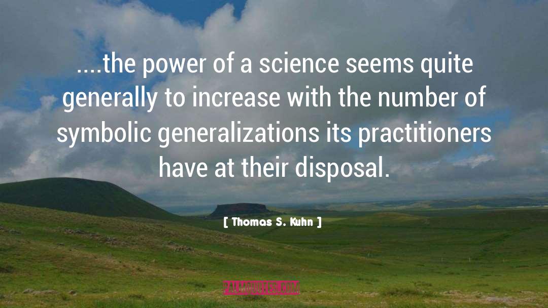 Thomas S. Kuhn Quotes: ....the power of a science