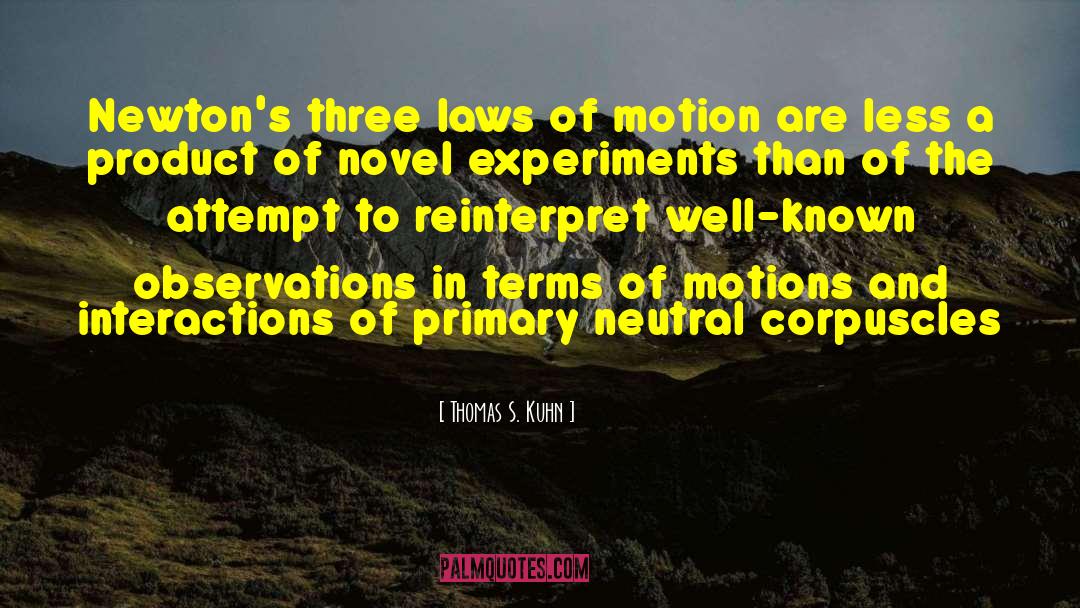 Thomas S. Kuhn Quotes: Newton's three laws of motion
