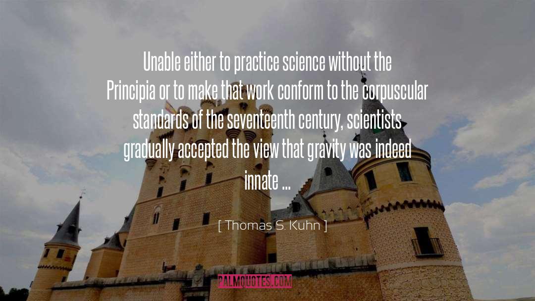 Thomas S. Kuhn Quotes: Unable either to practice science