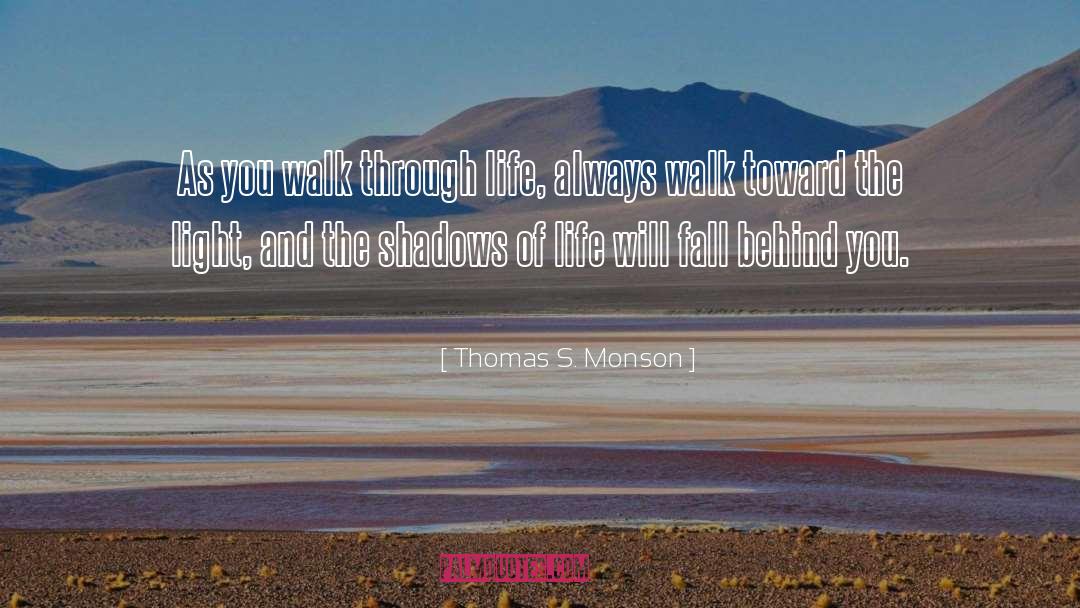 Thomas S. Monson Quotes: As you walk through life,