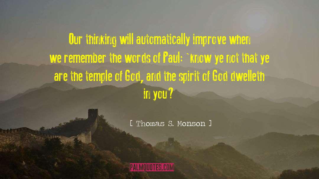 Thomas S. Monson Quotes: Our thinking will automatically improve