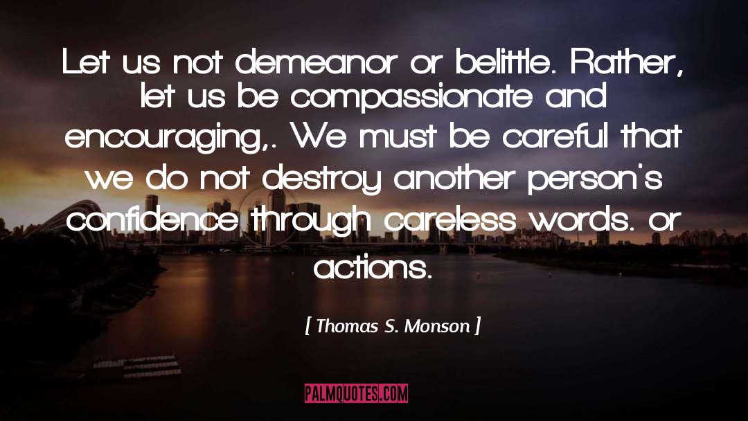 Thomas S. Monson Quotes: Let us not demeanor or