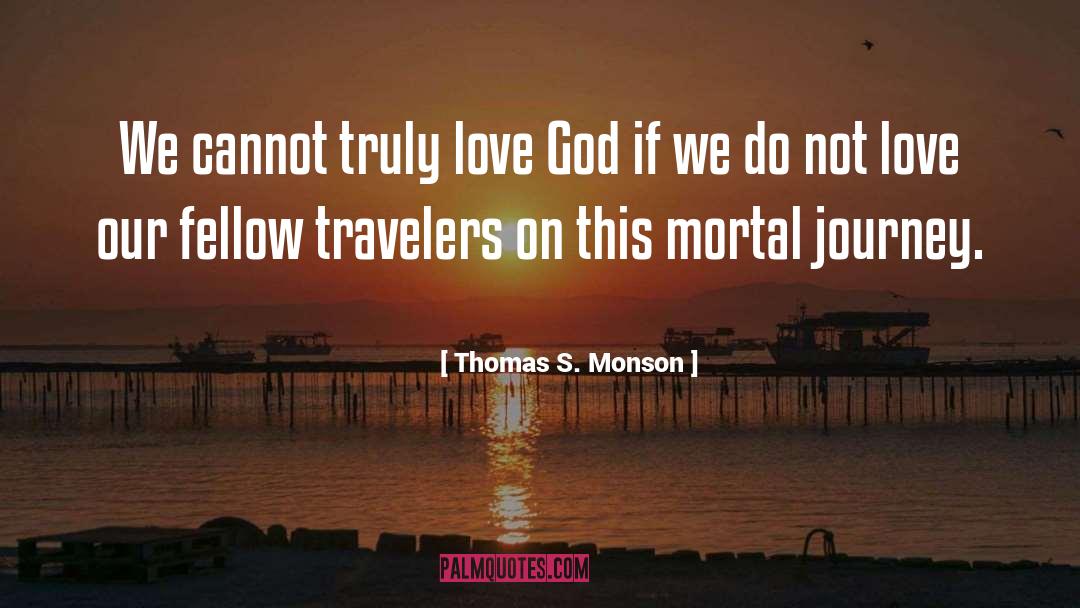 Thomas S. Monson Quotes: We cannot truly love God