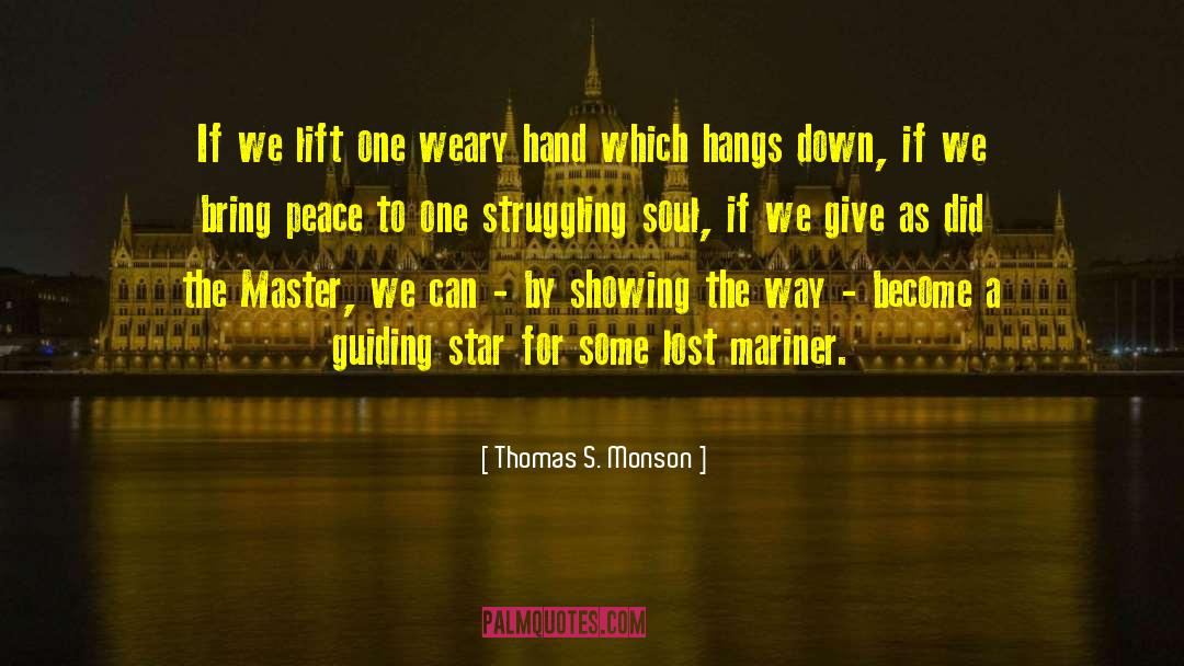 Thomas S. Monson Quotes: If we lift one weary