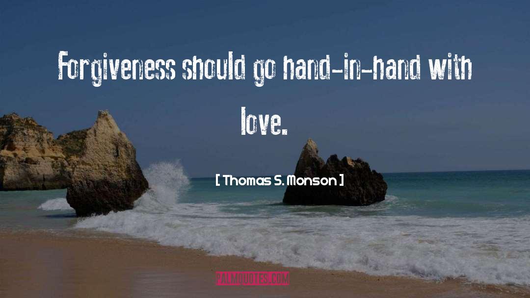 Thomas S. Monson Quotes: Forgiveness should go hand-in-hand with