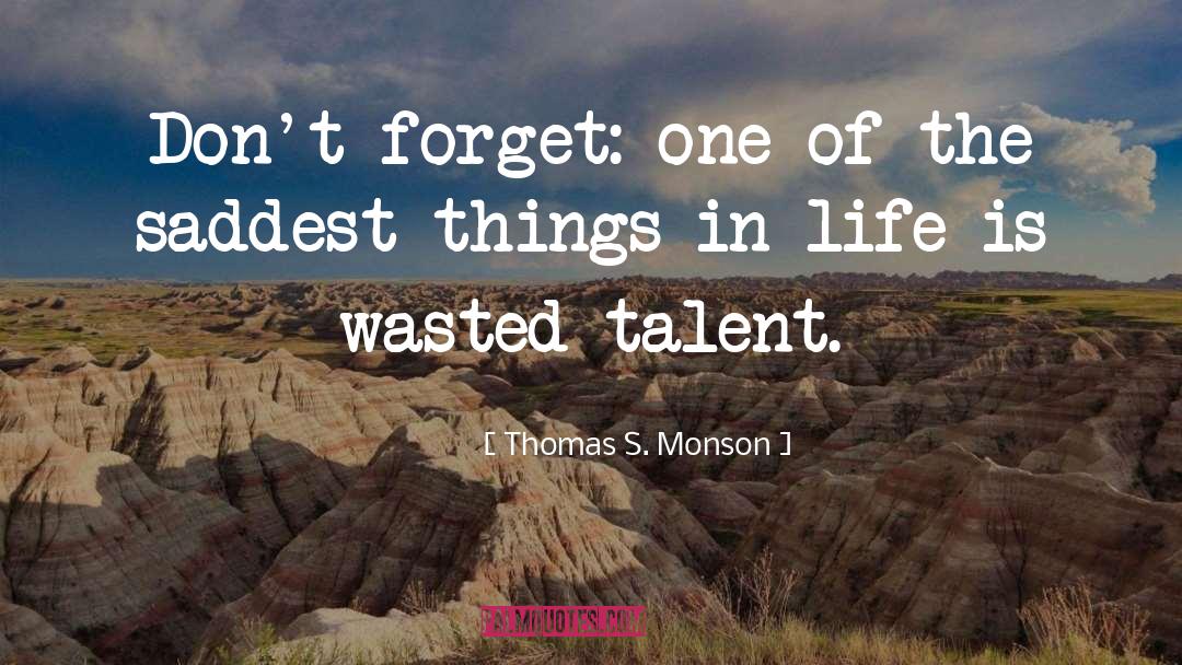 Thomas S. Monson Quotes: Don't forget: one of the