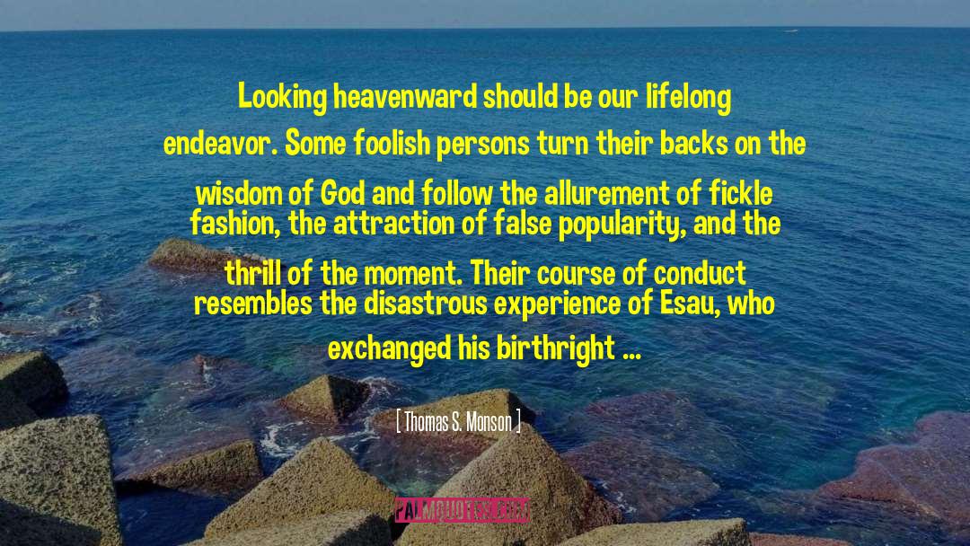 Thomas S. Monson Quotes: Looking heavenward should be our